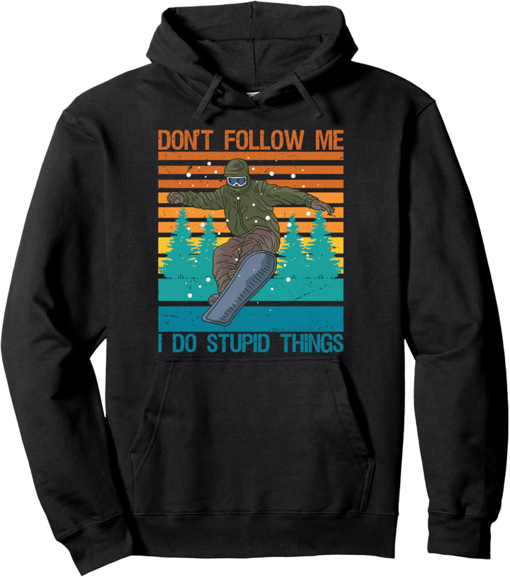 Don't Follow Me I Do Stupid Things Snowboard Snowboarder Pullover Hoodie