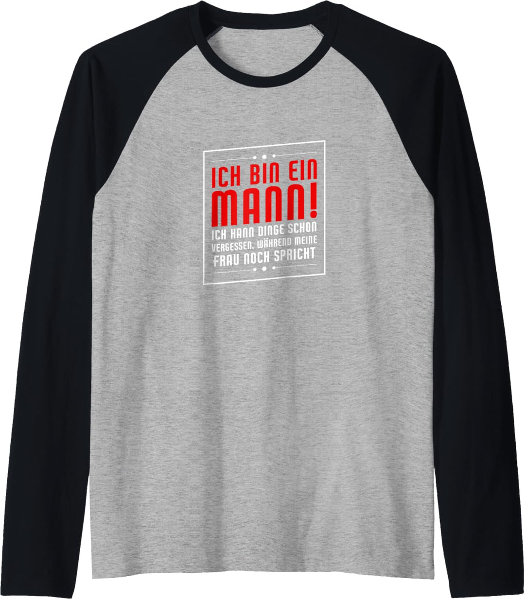 Herren Ich bin ein Mann! Ich kann Dinge vergessen | Ehemann Spruch Raglan
