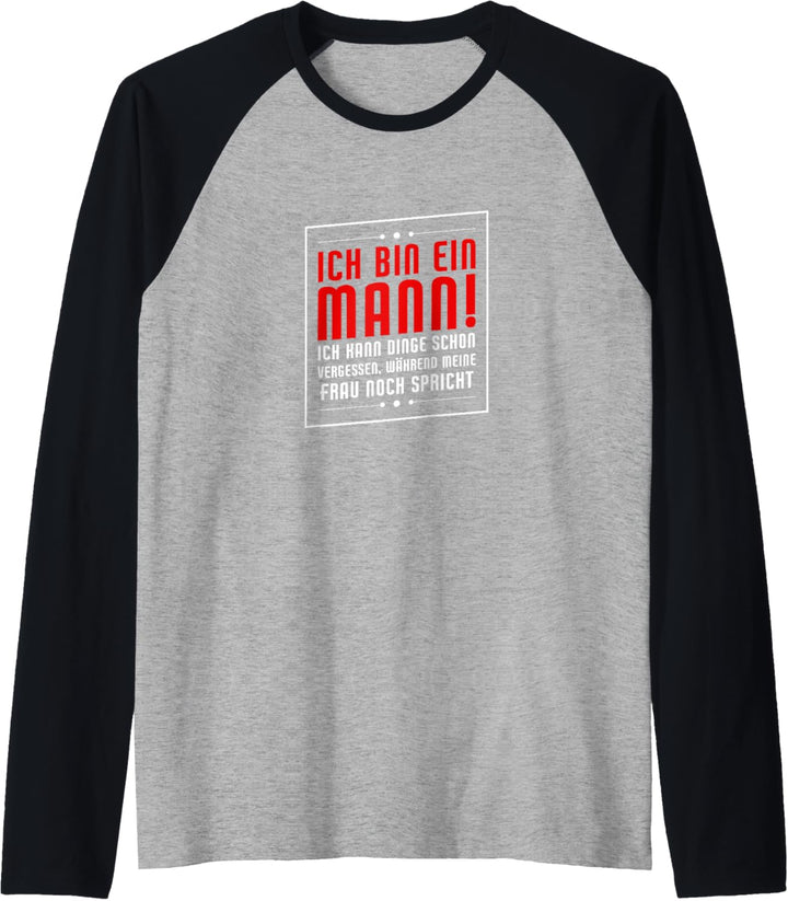 Herren Ich bin ein Mann! Ich kann Dinge vergessen | Ehemann Spruch Raglan