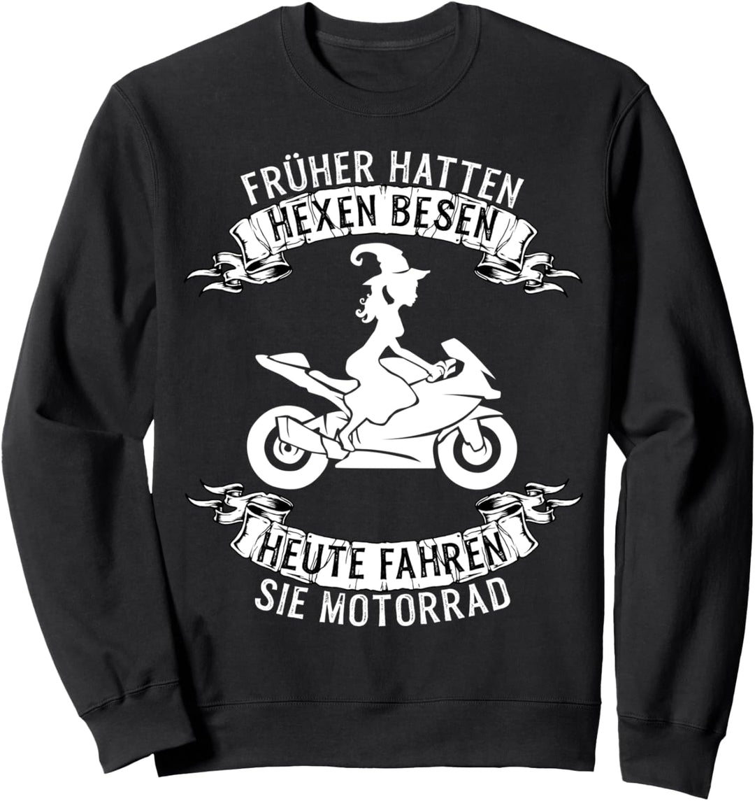 Früher hatten Hexen Besen heute fahren sie Motorrad Sweatshirt
