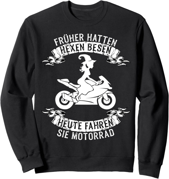 Früher hatten Hexen Besen heute fahren sie Motorrad Sweatshirt
