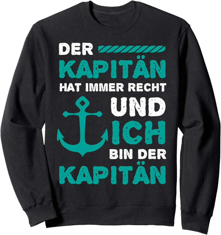 Der Kapitän hat immer Recht Ich bin der Kapitän für Segler Sweatshirt
