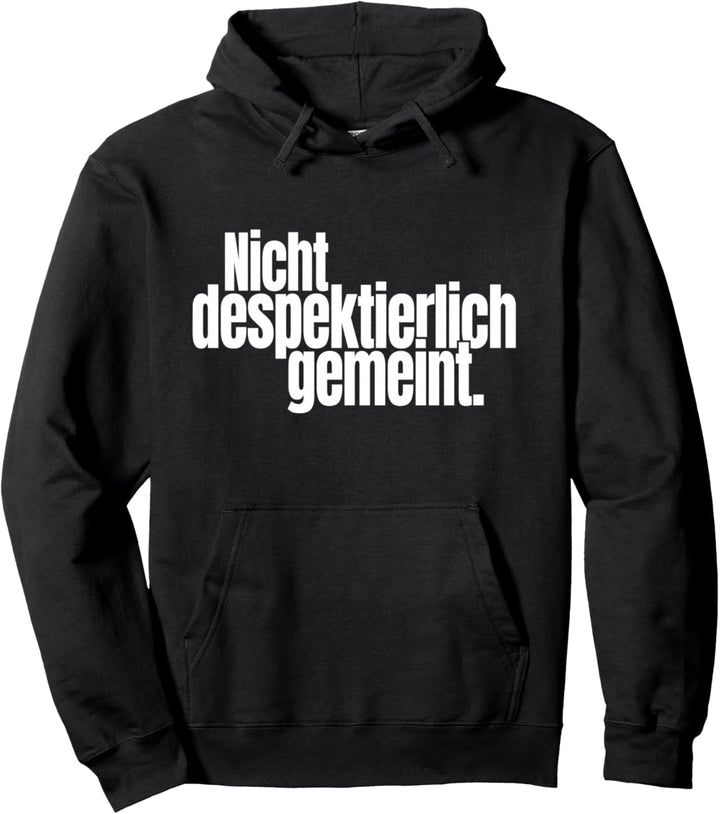 Nicht Despektierlich Gemeint - Lustige Deutsche Floskel Pullover Hoodie