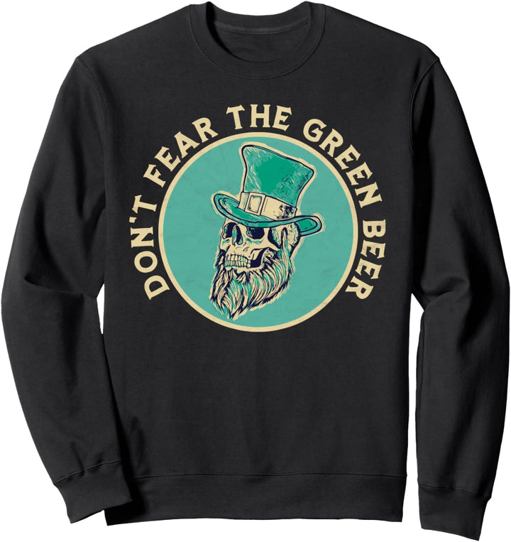 Don't Fear Green Beer St Patricks Day Skull Green Hat Funny Sweatshirt