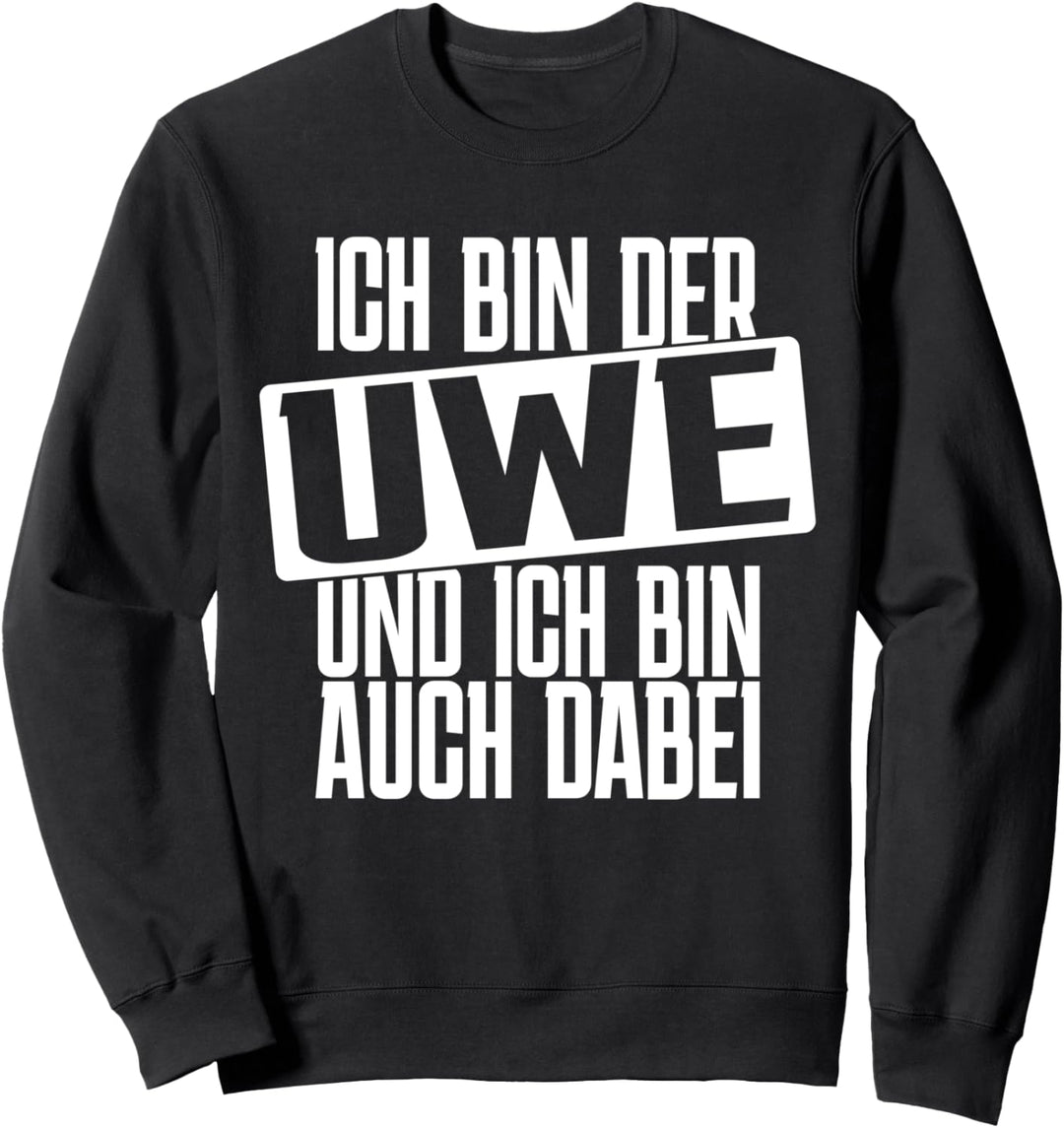 Ich bin der Uwe, ich bin auch dabei Junggesellenabschied Sweatshirt