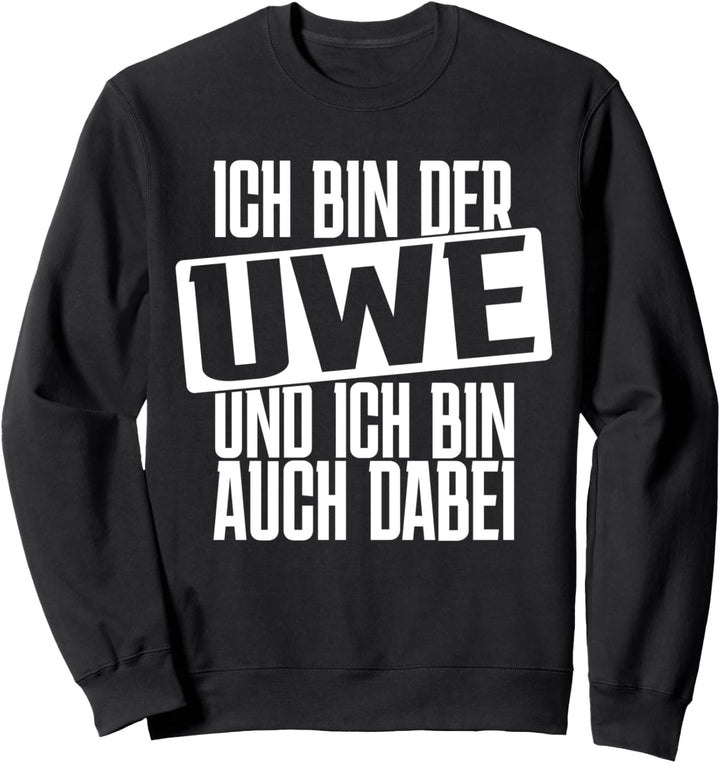 Ich bin der Uwe, ich bin auch dabei Junggesellenabschied Sweatshirt