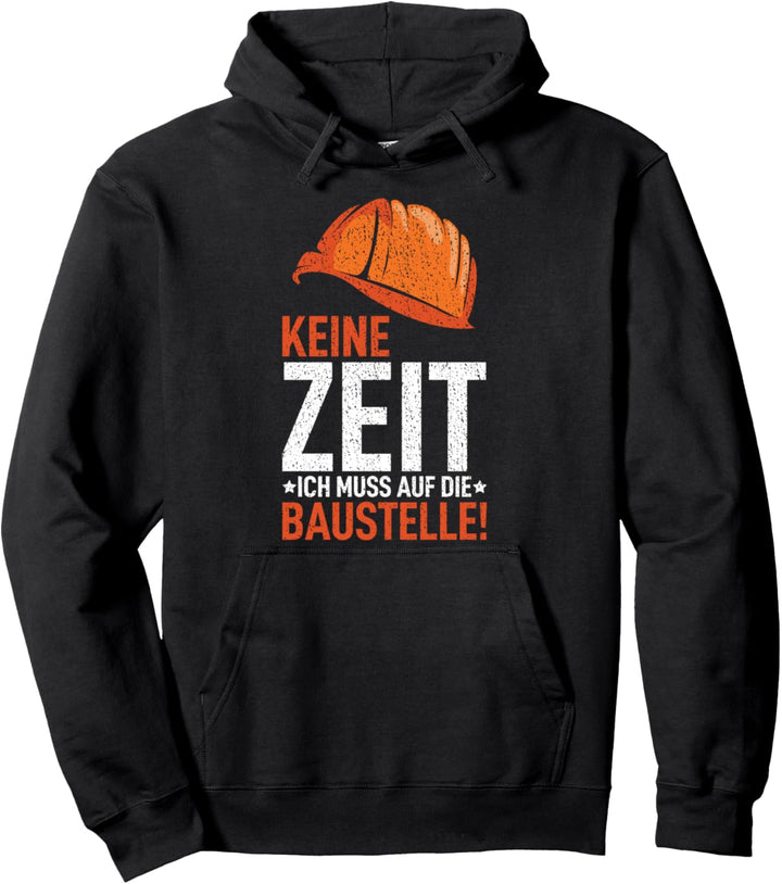 Keine Zeit - Ich muss auf die Baustelle ! Baustellen Pullover Hoodie
