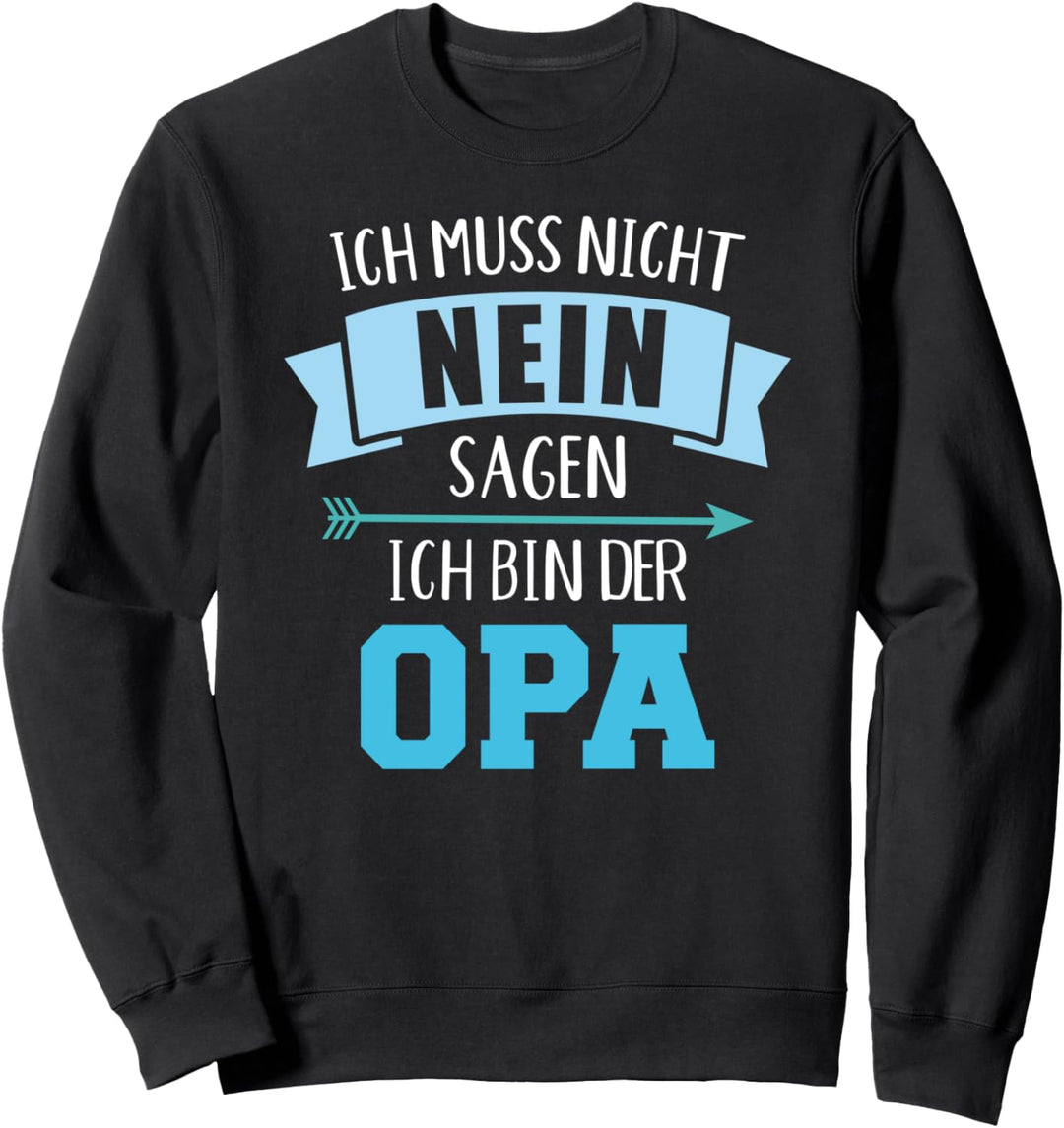 Ich muss nicht nein sagen ich bin der Opa Sweatshirt
