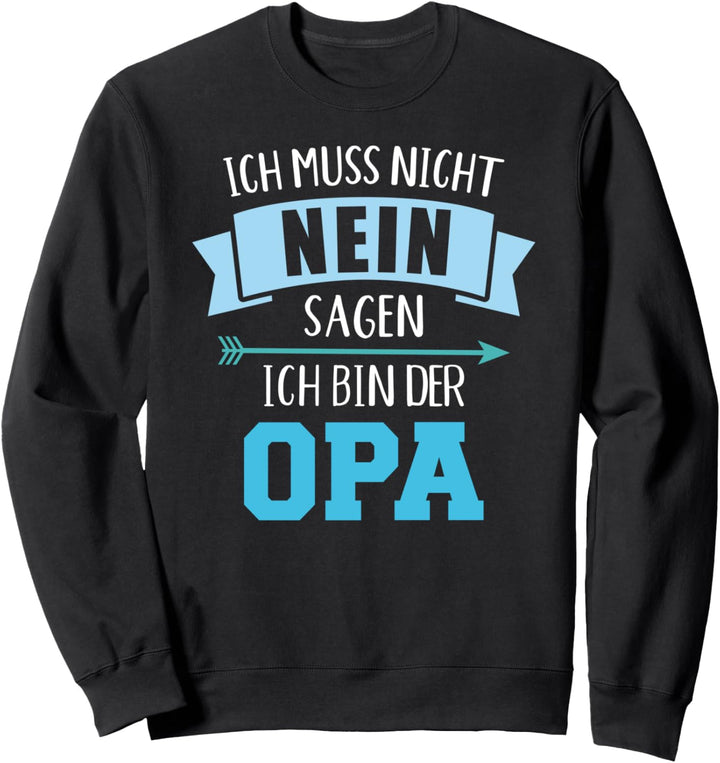 Ich muss nicht nein sagen ich bin der Opa Sweatshirt