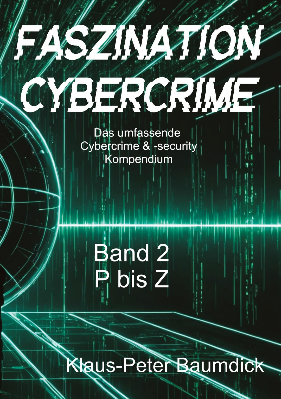 Faszination Cybercrime: Das umfassende Cybercrime & -security Kompendium, Gebundenes Buch