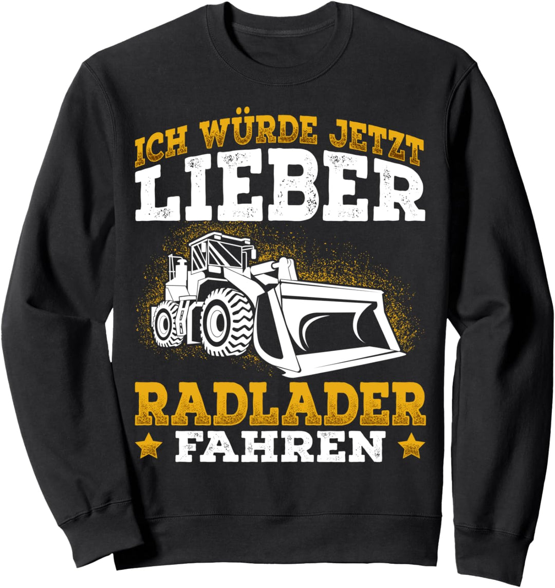 Radlader Fahrer Spruch Bagger Radladerfahrer Baggerlader Sweatshirt
