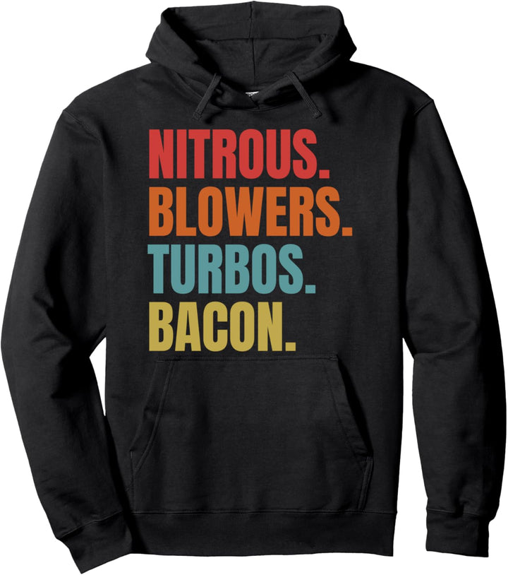 Nitrous & Blowers & Turbos & Bacon - Funny Racing Turbo Pullover Hoodie