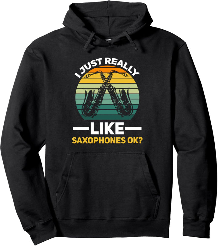 Ich mag Saxophone einfach wirklich Ok? Instrument-Musik Pullover Hoodie