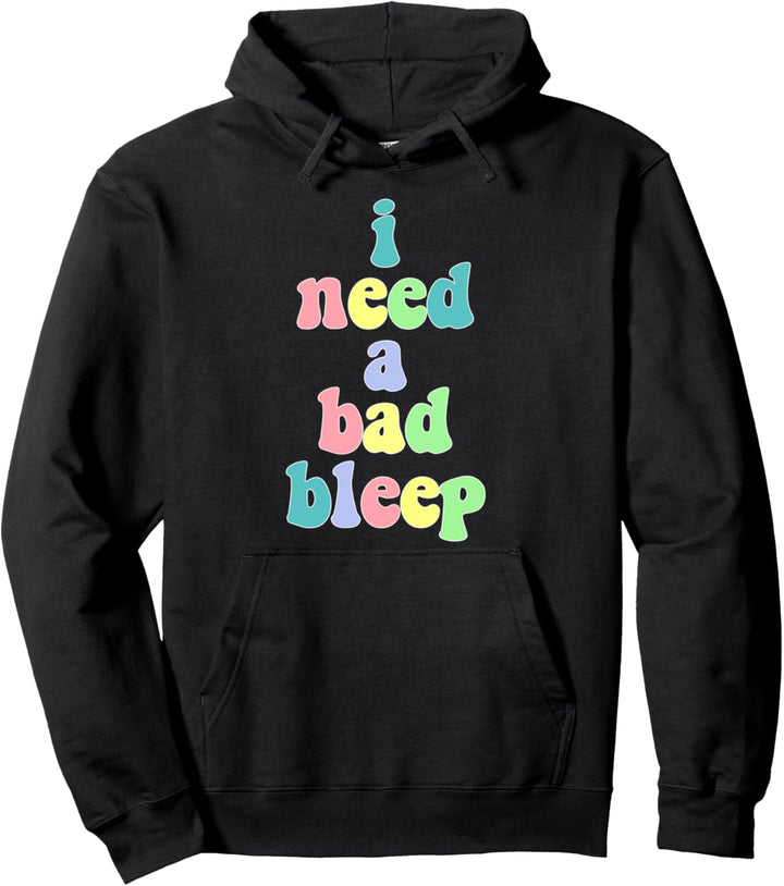 I Need a Bad Bleep Colorful 1 Pullover Hoodie