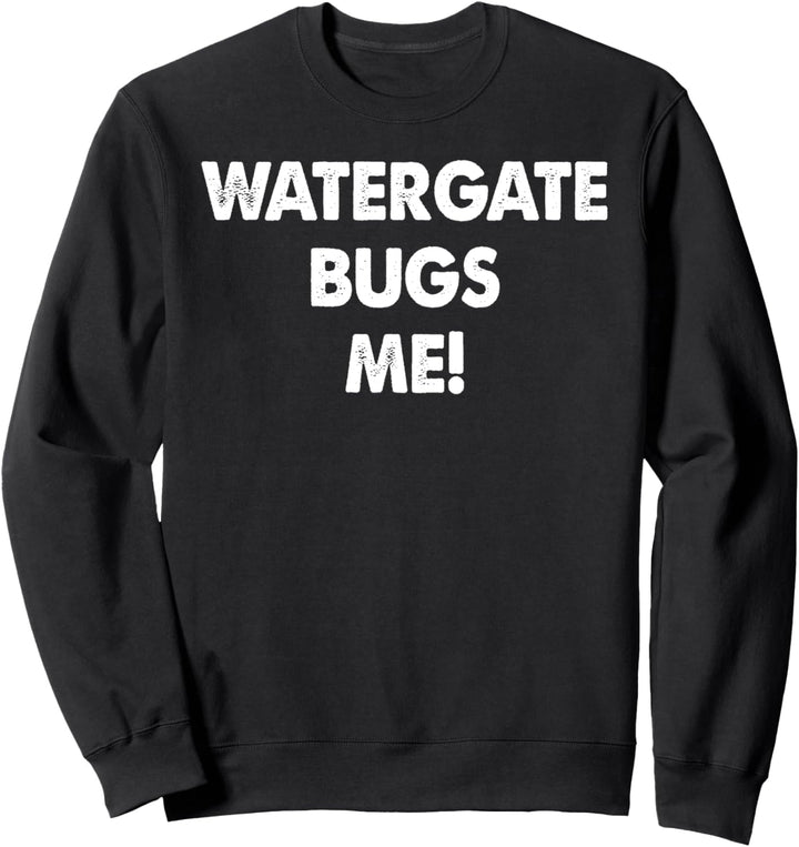 Watergate Vintage Politisches Watergate nervt mich Sweatshirt