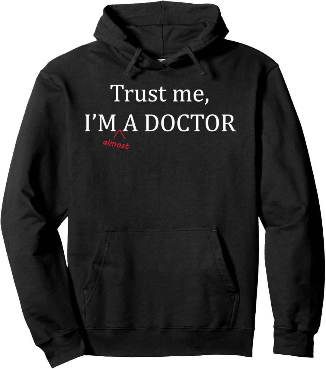 Trust me I'm almost A DOCTOR - Funny PRE MED Student Gift | Pullover Hoodie