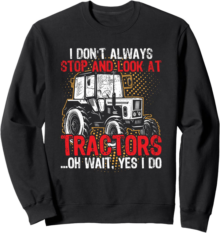 Ich höre nicht immer auf, Traktoren zu betrachten - Traktor Sweatshirt
