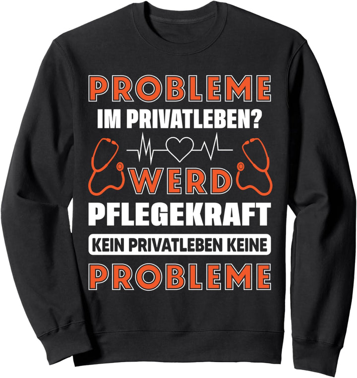 Pflegefachkraft Probleme im Privatleben werd Pflegekraft Sweatshirt