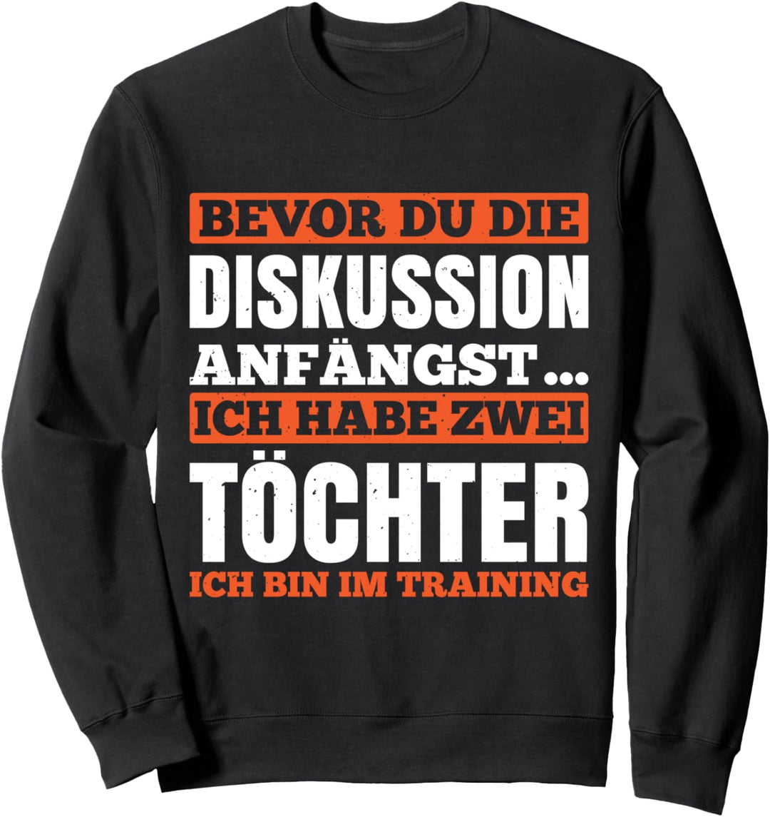 Bevor du die Diskussion anfängst ich habe zwei Töchter Sweatshirt