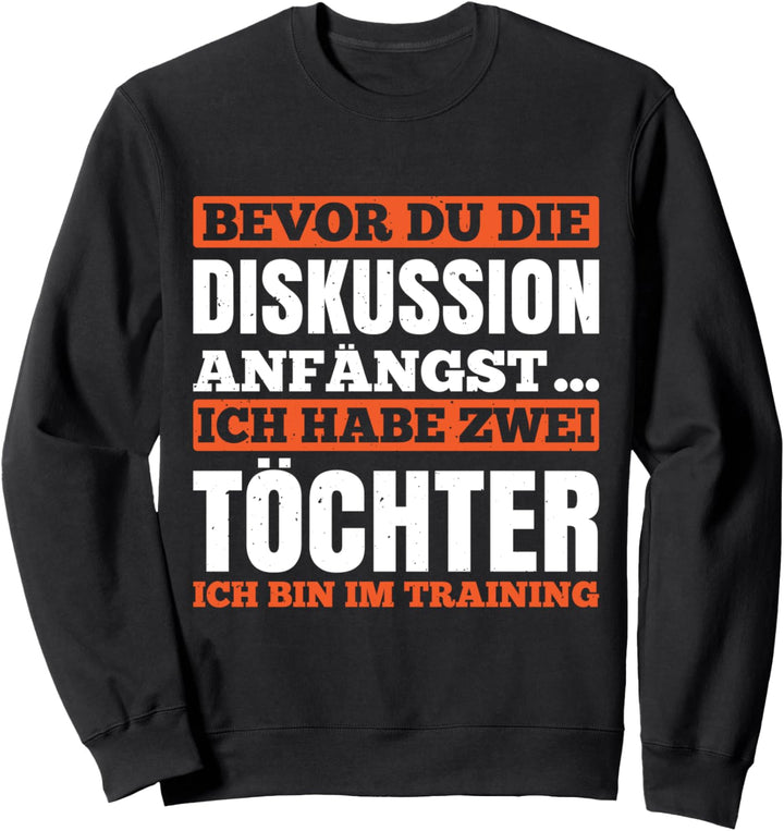 Bevor du die Diskussion anfängst ich habe zwei Töchter Sweatshirt