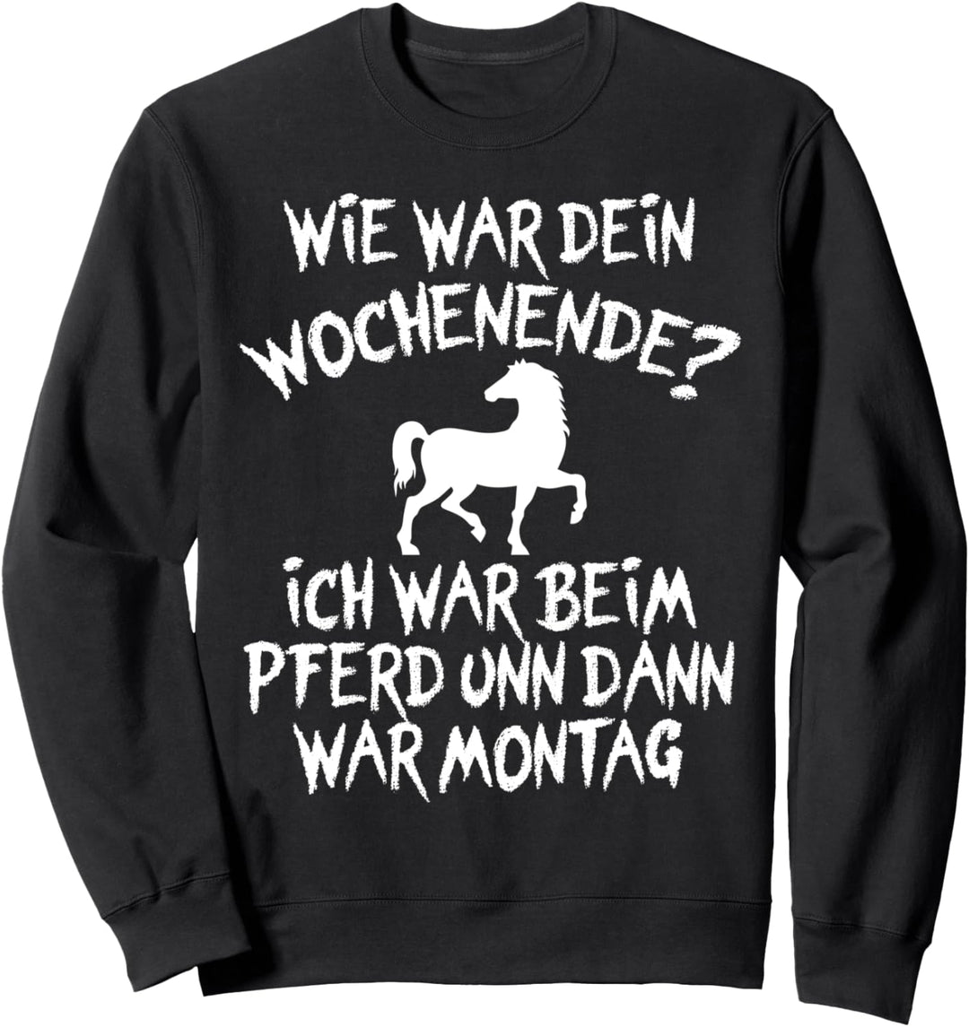 Wie war dein Wochenende ich war beim Pferd und dann Montag Sweatshirt