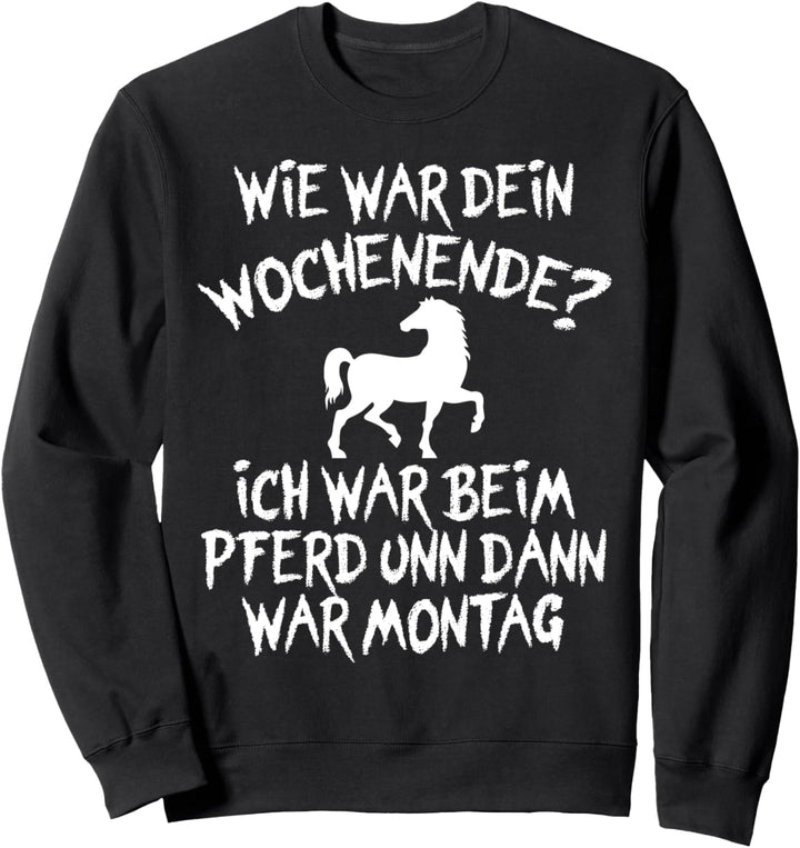 Wie war dein Wochenende ich war beim Pferd und dann Montag Sweatshirt