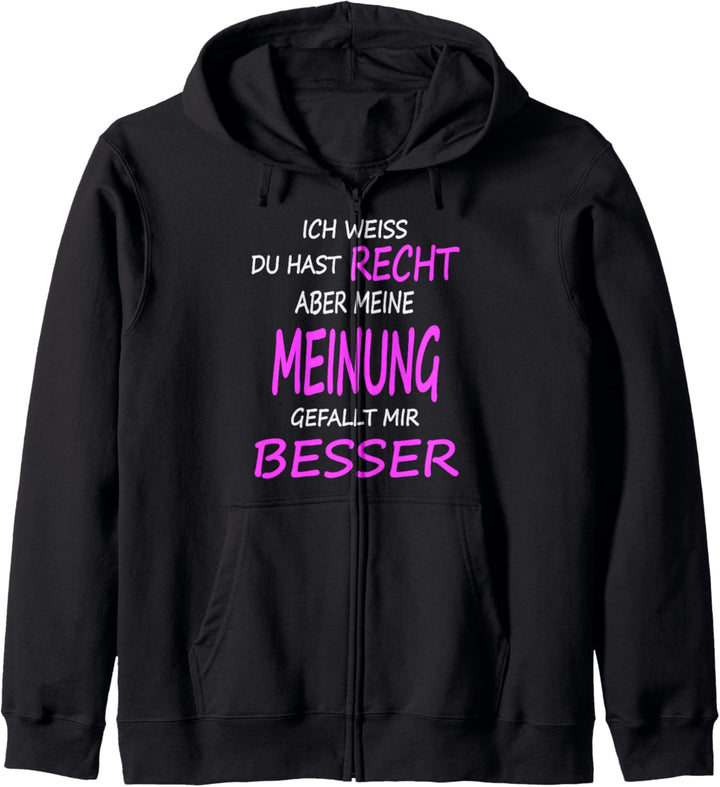 Ich weiss du hast recht aber meine Meinung gefällt mir besser Kapuzenjacke
