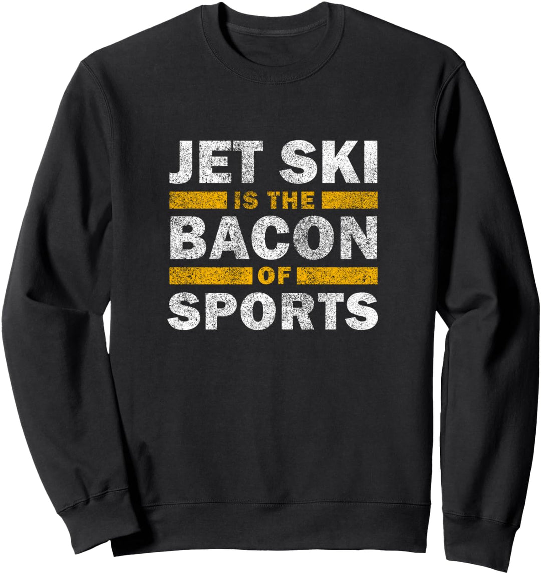 Jet Ski Spruch Lustig - Jet Ski ist der Speck des Sports Sweatshirt