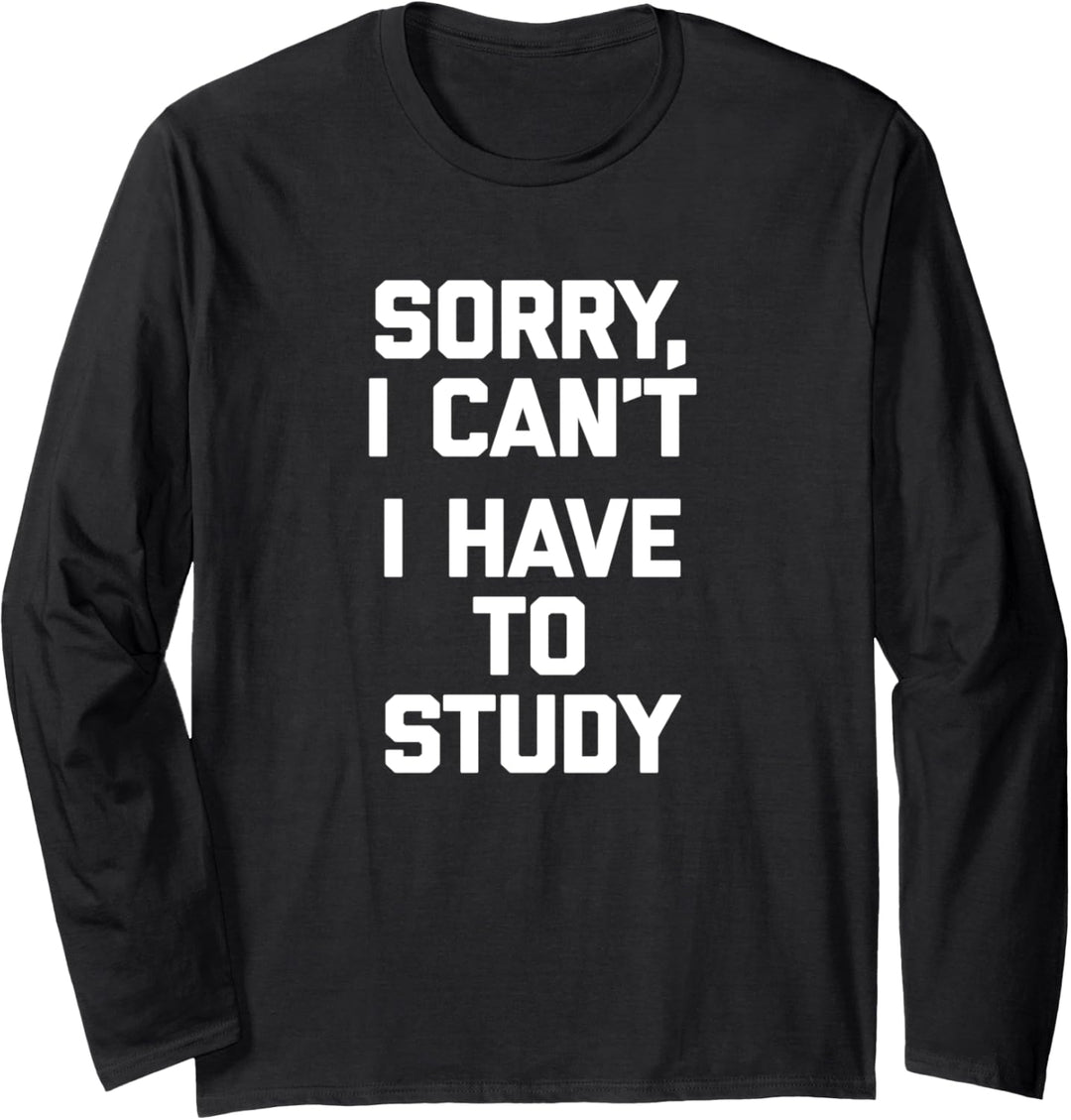 T-Shirt mit Aufschrift "Sorry I Can't, I Have To Study" Langarmshirt