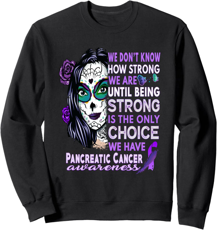 Wir wissen nicht, wie stark wir Bauchspeicheldrüsenkrebs Sweatshirt