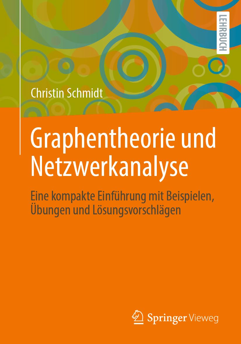 Graphentheorie und Netzwerkanalyse: Eine kompakte Einführung mit Beispielen, Übungen und Lösungsvors