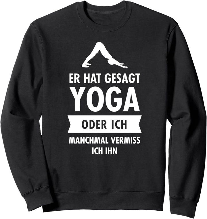 Er Hat Gesagt Yoga Oder Ich - Manchmal Vermiss Ich Ihn Sweatshirt