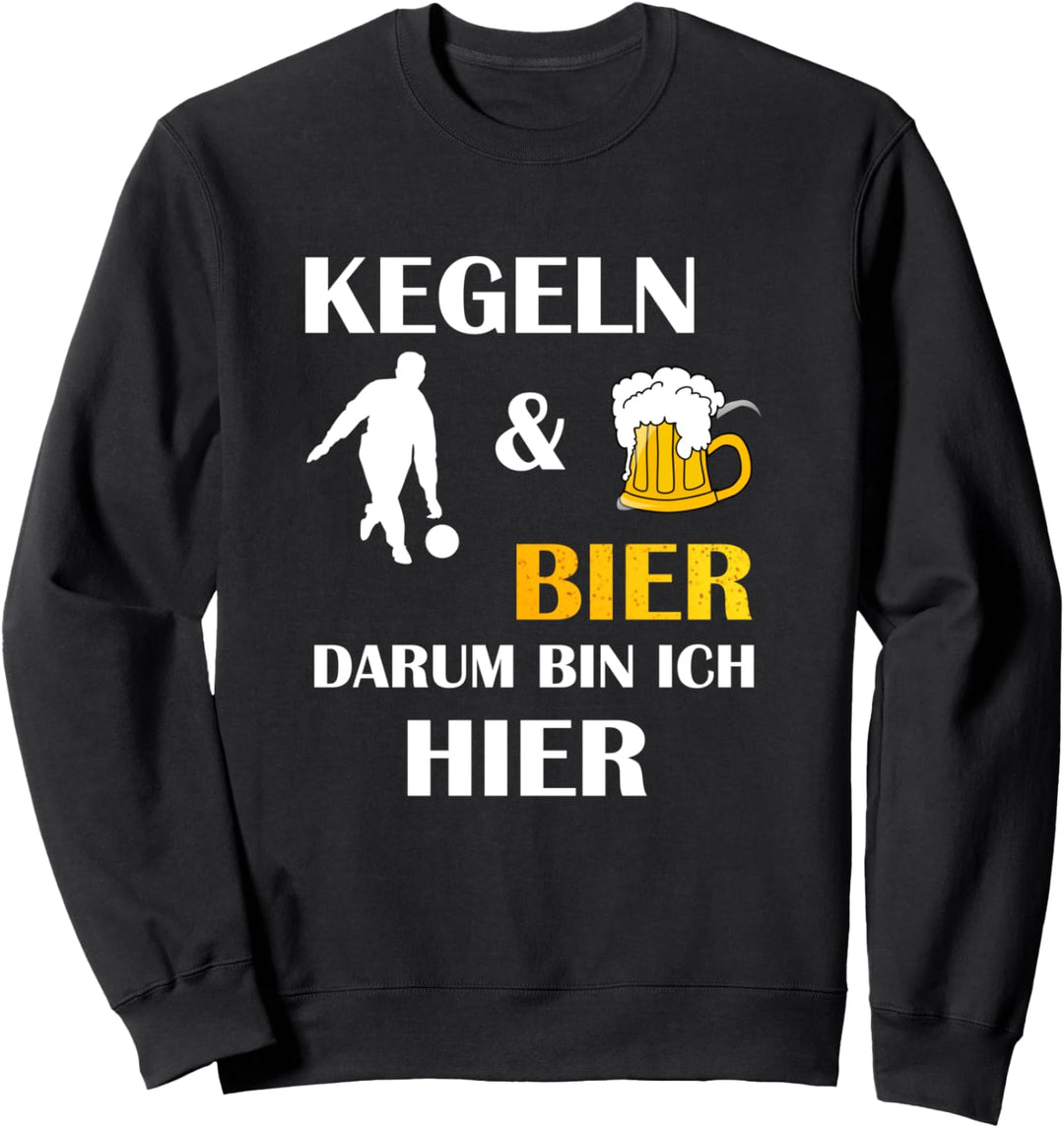 Kegeln Und Bier Darum Bin Ich Hier Spruch Geschenk Sweatshirt