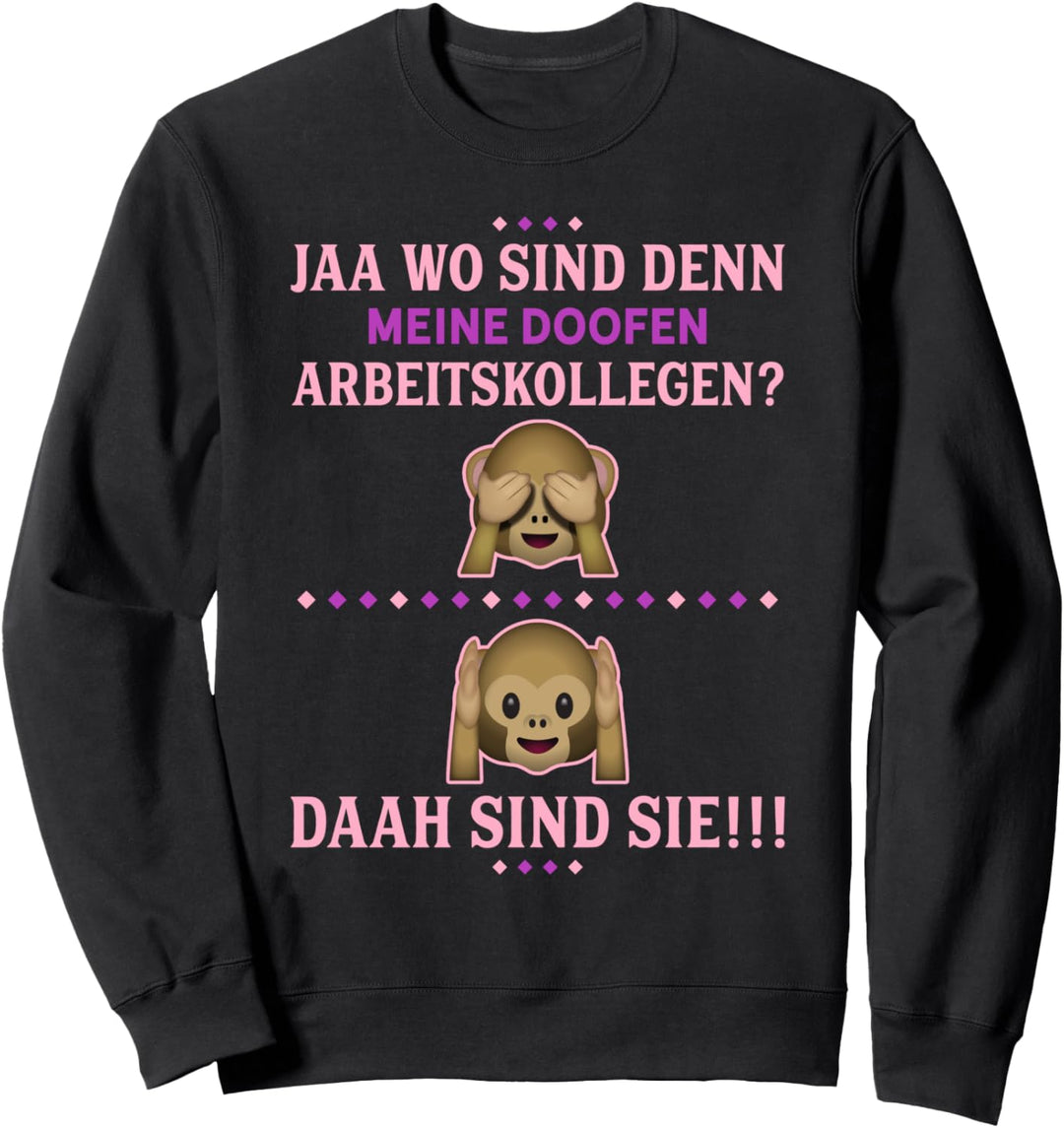 Wo sind denn meine doofen Arbeitskollegen? "Girls Edition" Sweatshirt