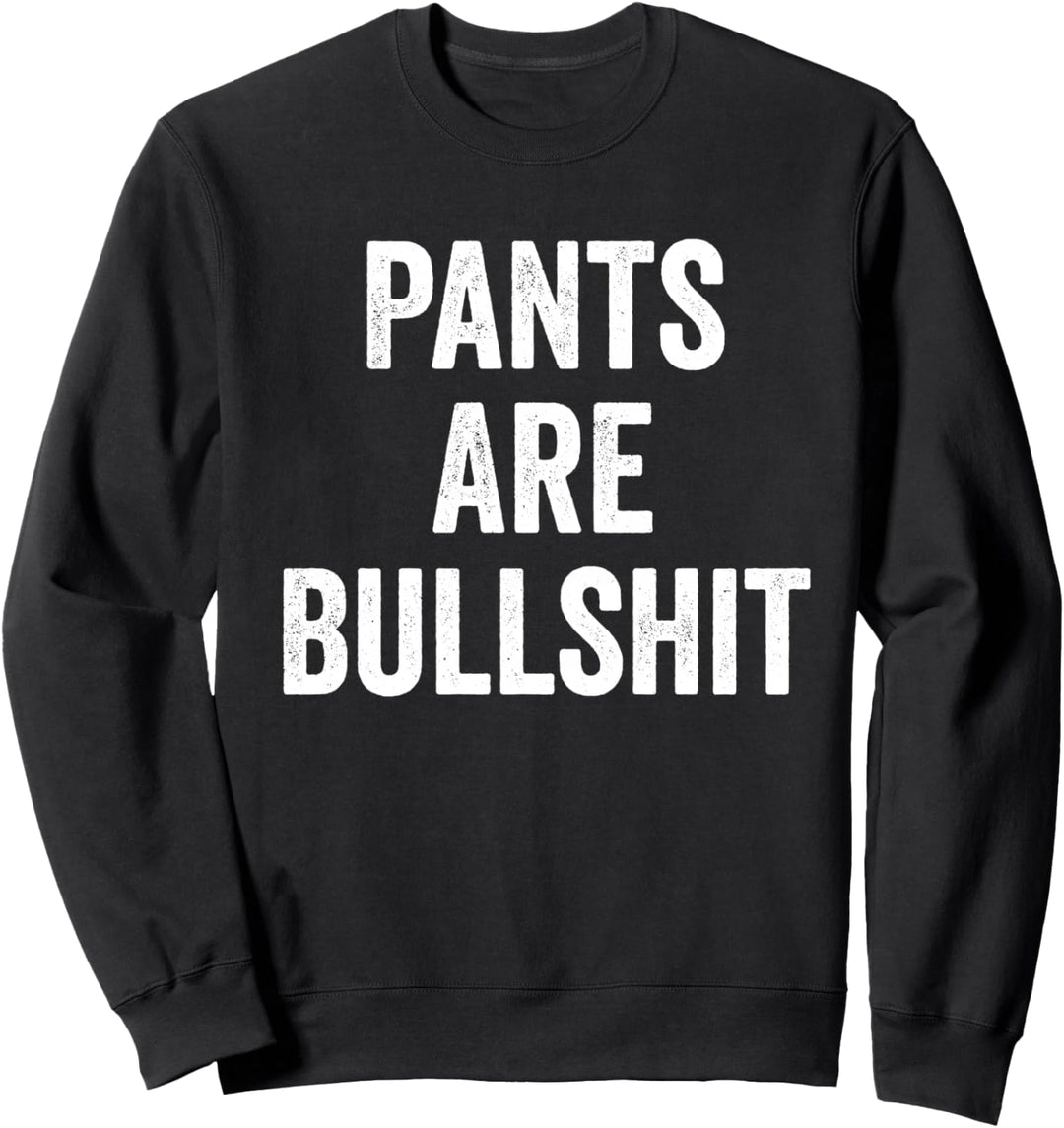 Sarkastisch Keine Hosen sind Bullshit Sweatshirt
