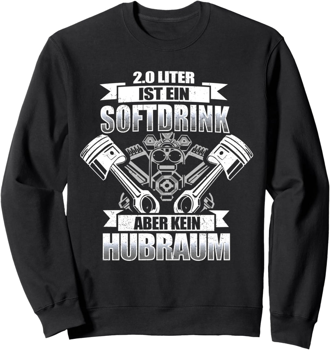 2.0 Liter ist ein Softdrink aber kein Hubraum - Tuner Tuning Sweatshirt
