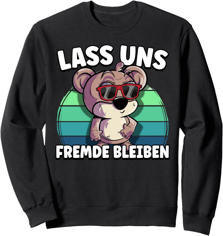 Lass uns Fremde bleiben Sweatshirt