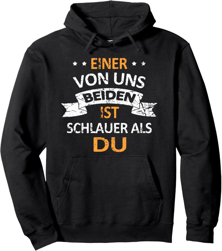 einer von uns beiden ist schlauer als du dümmer als ich Pullover Hoodie