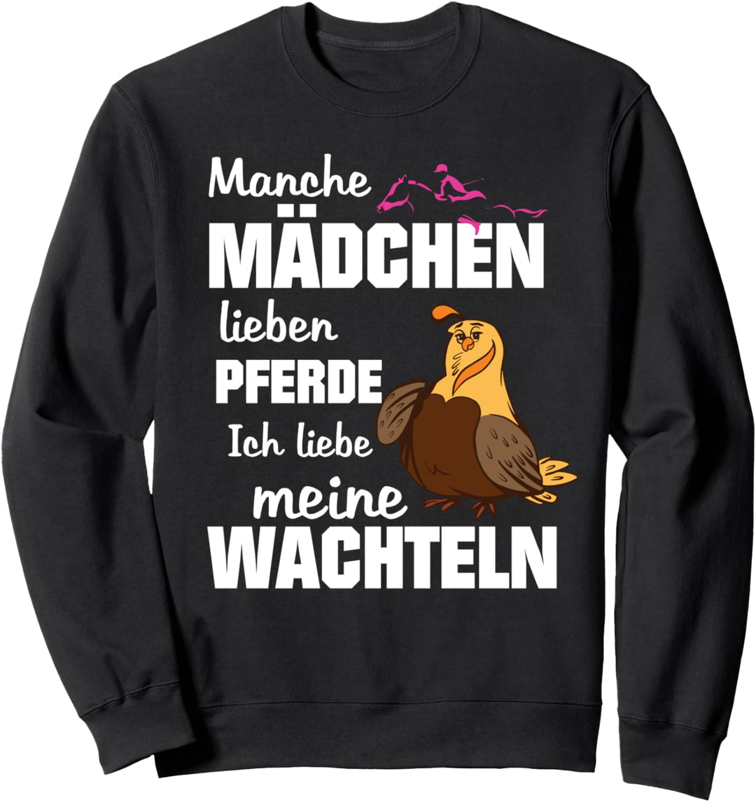 Wachtel Wachtelbesitzerin Manche Mädchen lieben Pferde Sweatshirt