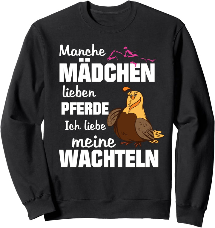 Wachtel Wachtelbesitzerin Manche Mädchen lieben Pferde Sweatshirt