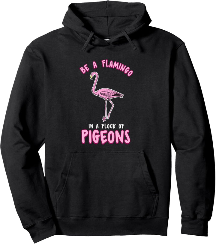 Cute & Funny Be a Flamingo In a Flock of Pigeons Pullover Hoodie