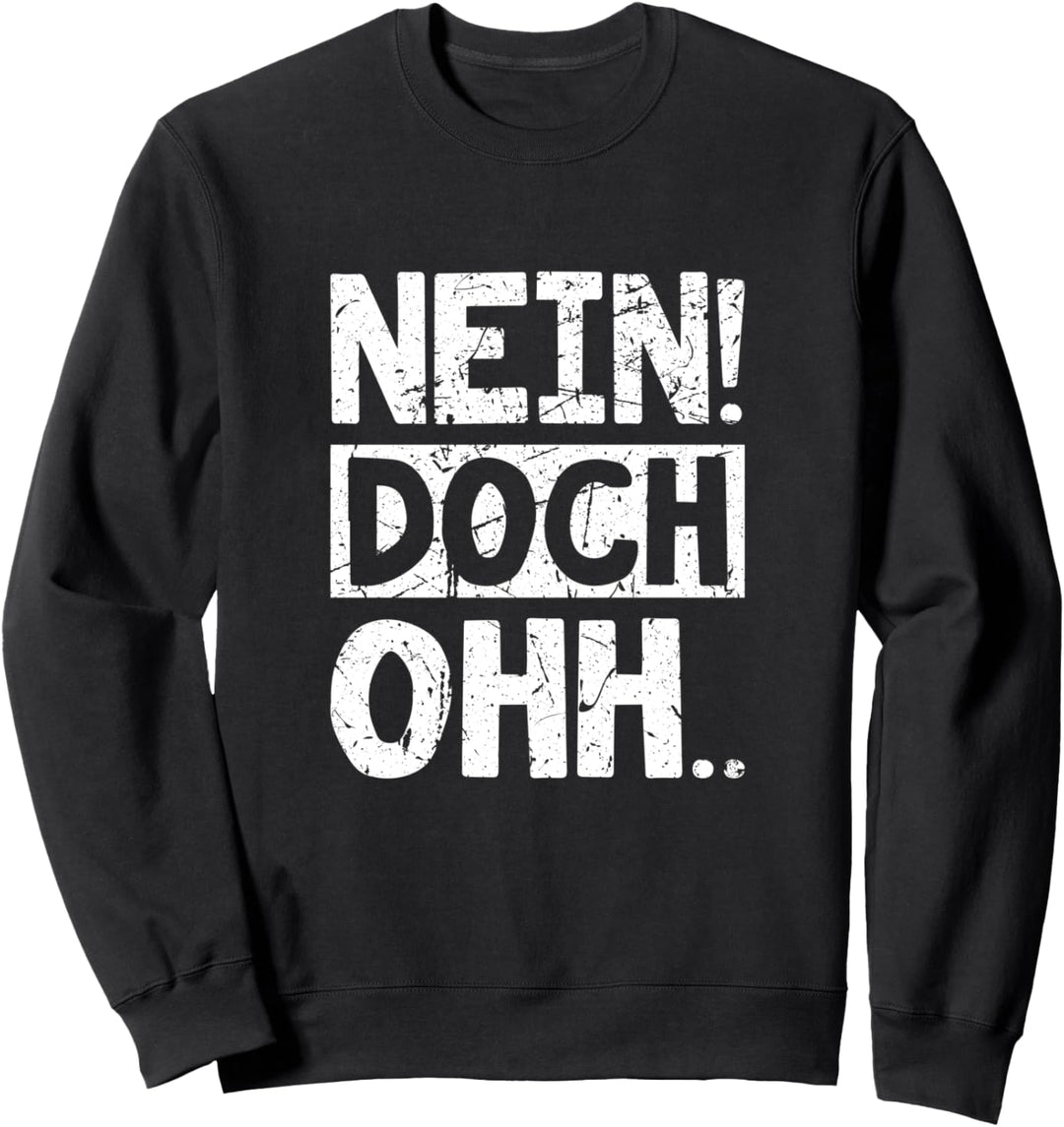 "Nein Doch Ohhh" Sarkasmus Spruch Sweatshirt