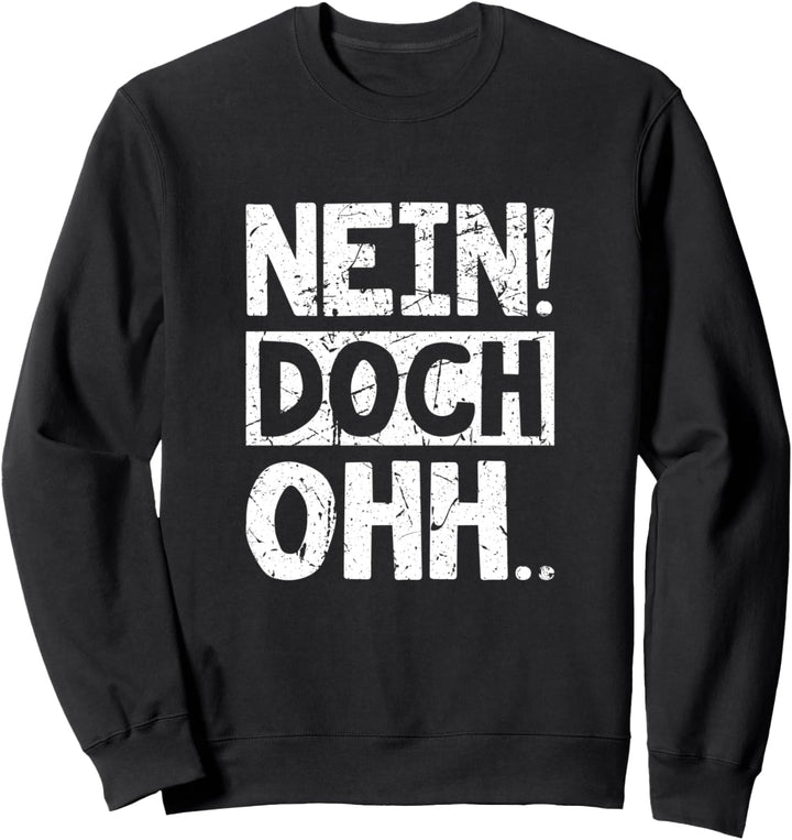 "Nein Doch Ohhh" Sarkasmus Spruch Sweatshirt