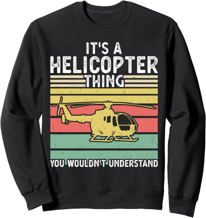 Es ist ein Hubschrauber Sache Hubschrauber Sweatshirt