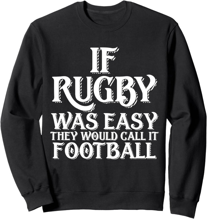 Lustiger Rugby War Easy They Would Call It Football Sweatshirt
