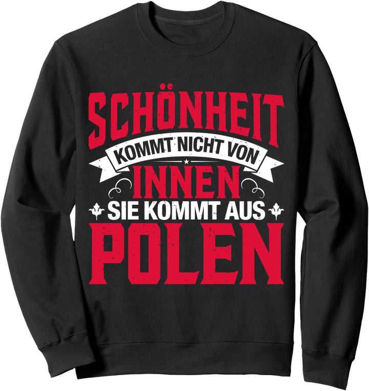 Polska Schönheit Kommt Nicht Von Innen Sie Kommt aus Polen Sweatshirt