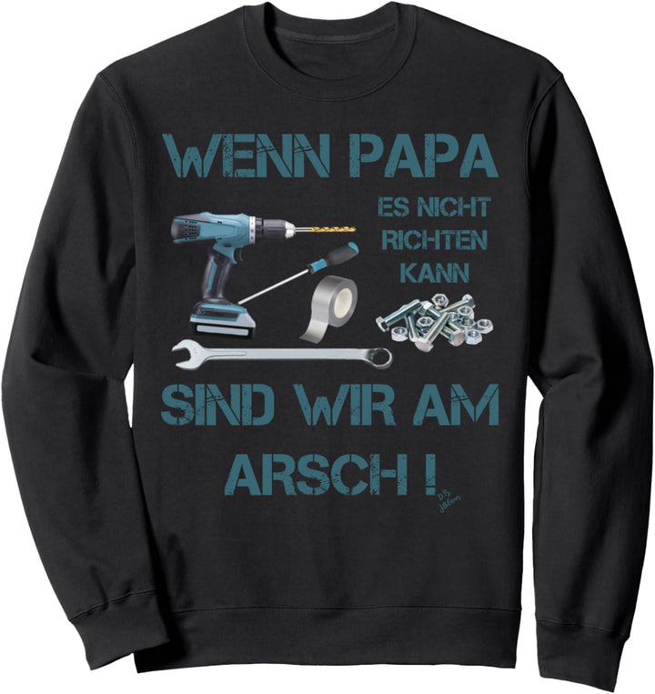 Wenn Papa es nicht reparieren kann sind wir am... Lustiges Sweatshirt