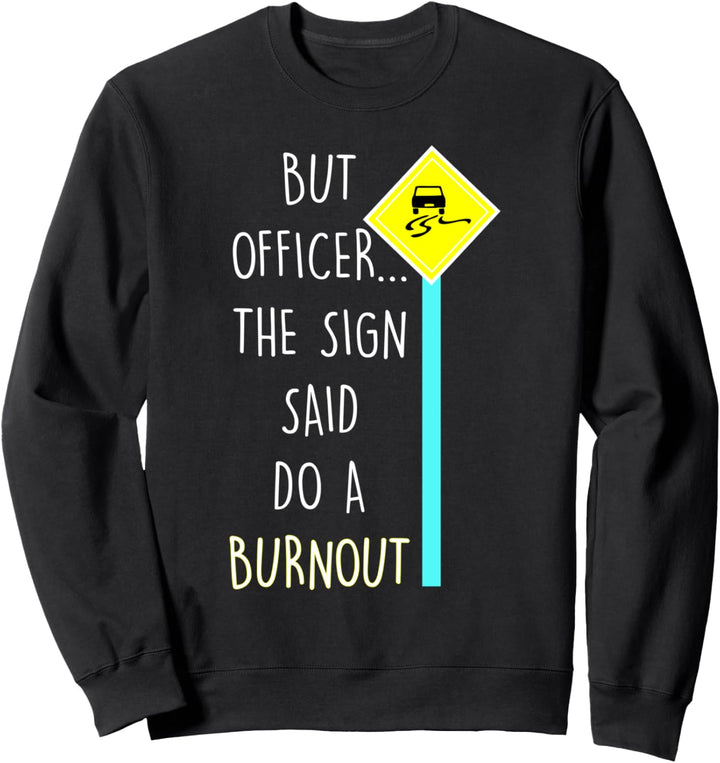 Lustig Autorennen But Officer the Sign Said Do A Burnout Sweatshirt