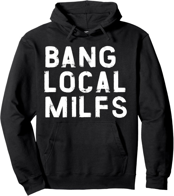Bang Local Milfs Ironisch Lustiger Party Spruch Design Pullover Hoodie