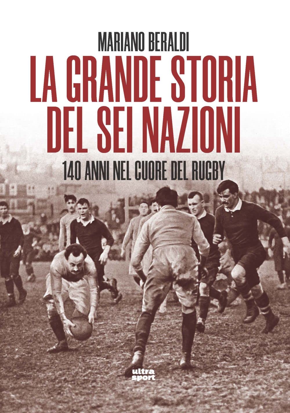 La grande storia del Sei Nazioni. 140 anni nel cuore del rugby (Ultra sport), Taschenbuch